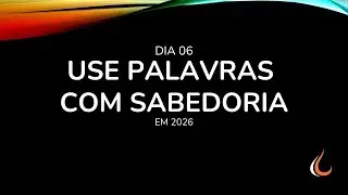 6º DIA - USE PALAVRAS COM SABEDORIA