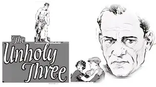 🎬 The Unholy Three | A Thrilling Silent Crime Drama with Lon Chaney 🎩🔍🎬
