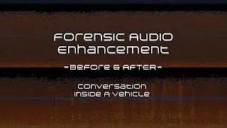 Conversation Inside A Vehicle - Before and After- Forensic Audio Enhancement