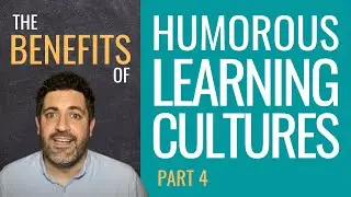 The Benefits of a Humorous Learning Culture [Humorous Learning Cultures - Part 4]