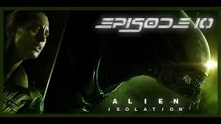 Alien Isolation - Episode 10 - 