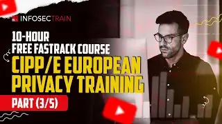 Бесплатный европейский курс обучения по конфиденциальности CIPP/E [3/5] | Безопасность персональн...