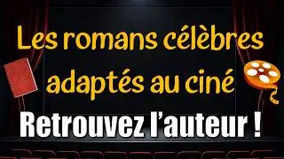 Les romans célèbres adaptés au cinéma - Retrouvez l'auteur !