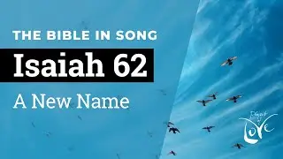 Isaiah 62 - A New Name  ||  Bible in Song || NO AI! || Project of Love