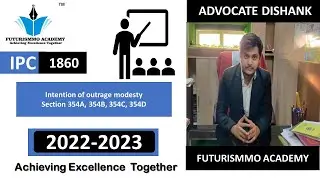 Intention of Outrage Modesty Sec 354 A, 354 B, 354 C, 354D Indian Penal Code1860 by Advocate Dishank