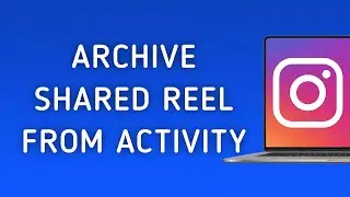 How To Archive A Reel You've Shared From Your Activity On Instagram On PC (New Update)