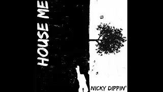 Nicky Dippin' - House Me