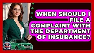 When Should I File A Complaint With The Department Of Insurance? - Auto Coverage Explained