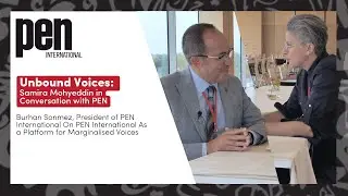 Unbound Voices: Samira Mohyeddin in Conversation with Burhan Sonmez, President of PEN International