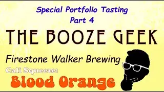 The Booze Geek - Ep. #322 - Firestone Walker Brewing: Cali Squeeze - Blood Orange