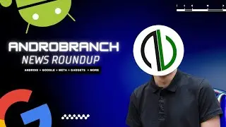 AndroBranch Tech News Roundup: Latest Updates on AI,Android, Google Features, and More!