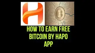 BITCOIN-HOW TO EARN FREE BITCOIN BY HAPO APP