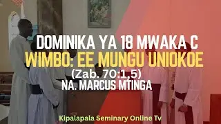 DOMINIKA YA 18 MWAKA C WA KANISA: ANTIFONA YA WIMBO WA MWANZO - EE BWANA UNIOKOE Na. Marcus Mtinga 
