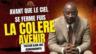 🔥AVANT QUE LE CIEL NE SE FERME FUIS LA COLÈRE AVENIR | Pasteur Alain Joël REMBENDAMBYA