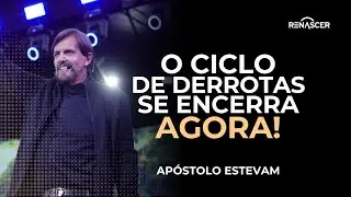 O CICLO DE DERROTAS SE ENCERRA AGORA! | APÓSTOLO ESTEVAM HERNANDES