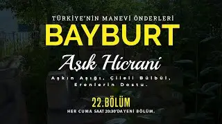 22.BÖLÜM Türkiye'nin Manevi Önderleri - Bayburt: Şair Hicrani Daştan.