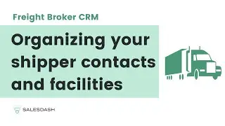 Freight Broker CRM - Organizing Shipper Contacts & Facilities