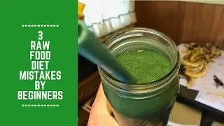 3 Raw Food Diet Mistakes by Beginners