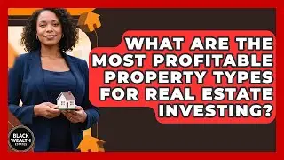 What Are The Most Profitable Property Types For Real Estate Investing? - Black Wealth Estates