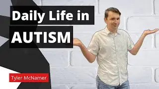 How Does Autism Affect Daily Life? - Tyler McNamer