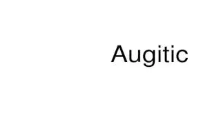 How to pronounce Augitic