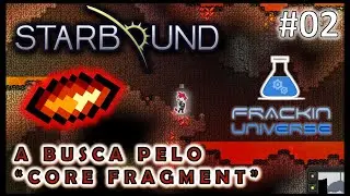 STARBOUND - #02 &ndash; A BUSCA PELO &ldquo;CORE FRAGMENT&rdquo; (Explora&ccedil;&atilde;o do N&uacute;cleo do planeta!)