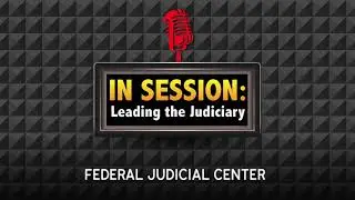 In Session: Leading the Judiciary &ndash; Episode 15: Understanding & Combating Racial Bias