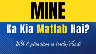 Mine Meaning in Urdu |'Mine Ka Kia Matlab Hota Hai'| Urdu/Hindi Explanation Included
