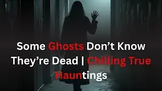 Some Ghosts Don&rsquo;t Know They&rsquo;re Dead
