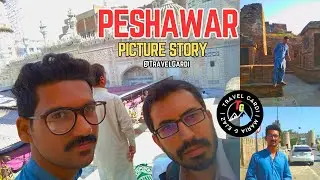 Peshawar Picture Story with Usman Munawar | Torkham - Qissa Khwani - Takht-I-Bahi Mardan - Saidpur