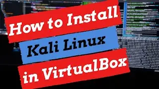 How to Install Kali Linux in Virtualbox 2021