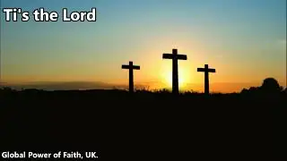 Ti's the Lord the wondrous story || Global Power of Faith, UK