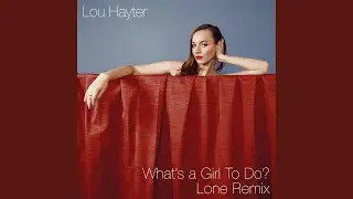 What's a Girl to Do? (Lone Remix)