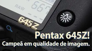 Pentax 645Z a médio formato digital é a nova campeã de qualidade de imagem entre tudo que já testei.