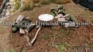 How to Get Firewood in Skyrim?