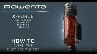 X-Force Flex 12.60 Neo - 13.60 - 14.80 &ndash; 16.60 - How to clean the dust container ? | Rowenta