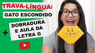 TRAVA-LÍNGUAS GATO ESCONDIDO COM AULA DA LETRA G