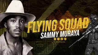 SAMMY MURAYA - FLYING SQUAD (OFFICIAL AUDIO)