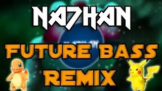 Pok&eacute;mon Future Bass Remix (NA7HAN Remix)