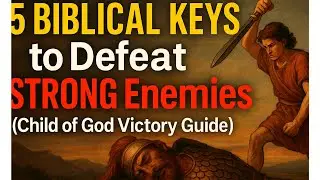 `5 BIBLICAL KEYS To DEFEAT STRONG ENEMIES (Child of God Victory Guide)