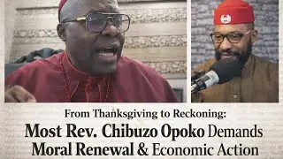 From Thanksgiving to Reckoning Most Rev. Chibuzo Opoko Demands Moral Renewal & Economic Action