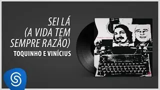 Toquinho e Vinicius - Sei L&aacute; (A Vida Tem Sempre Raz&atilde;o) (&Aacute;lbum 
