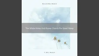The White Noise And Power Chords For Good Nap