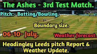 The Ashes -3rd Test Match - Headingley Carnige Leeds Pitch Report and weather forecast update.