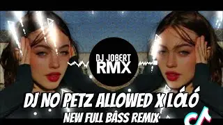 DJ No Pets Allowed x LOLO - NEW Tiktok Viral Full Bass Remix 2k24 - DJ JOBERT REMIX