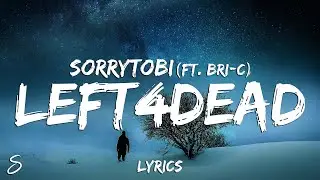 sorrytobi - left4dead (Lyrics) ft. Bri-C (Lyrics)