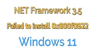 How to fix NET Framework 3.5 Failed to install 0x800f0922 error on Windows 11