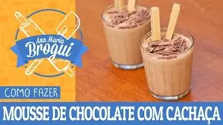 COMO FAZER MOUSSE DE CHOCOLATE COM CACHA&Ccedil;A | #AnaMariaBrogui