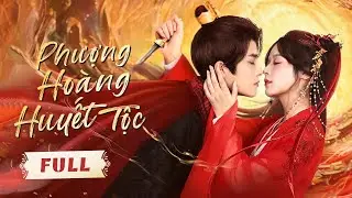 PHƯỢNG HOÀNG HUYẾT TỘC - Full | Thiếu Nữ Hồ Yêu Tái Sinh Báo Thù, Rơi Vào Lưới Tình Của Vương Gia