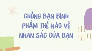 🕵️ Chồng/chồng tương lai bạn bình phẩm thế nào về nhan sắc 🧖‍♀️ của bạn 🔮